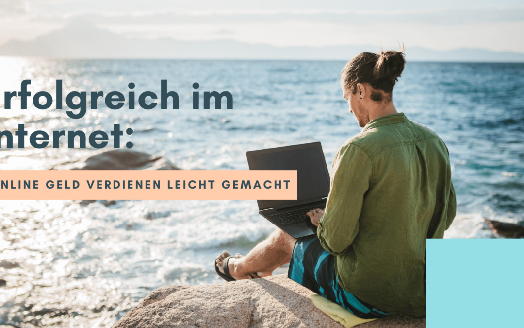Erfolgreich im Internet: Online Geld verdienen leicht gemacht