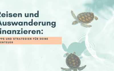 Reisen und Auswanderung finanzieren: Tipps und Strategien für deine Abenteuer