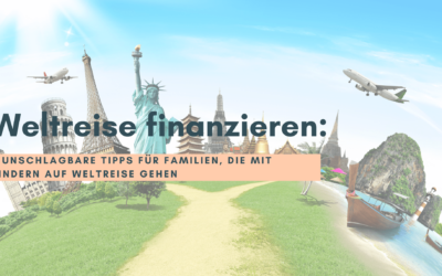Weltreise finanzieren: 6 unschlagbare Tipps für Familien, die mit Kindern auf Weltreise gehen
