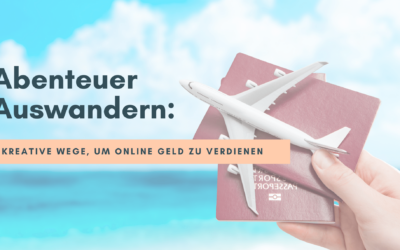 Abenteuer Auswandern: 5 kreative Wege, um online Geld zu verdienen