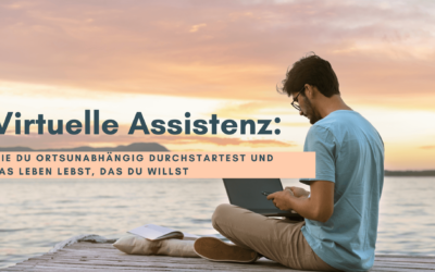 Virtuelle Assistenz: Wie du ortsunabhängig durchstartest und das Leben lebst, das du willst