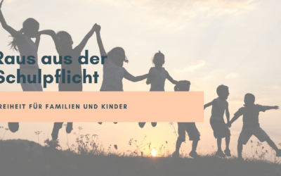 Raus aus der Schulpflicht – Freiheit für Familien und Kinder
