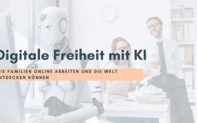 Digitale Freiheit mit KI – Wie Familien online arbeiten und die Welt entdecken können